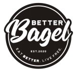 BETTER BAGEL EST. 2020 EAT BETTER. LIVE FREE.