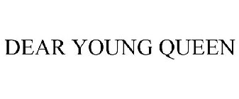 DEAR YOUNG QUEEN