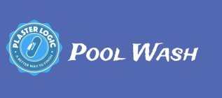 POOL WASH PLASTER LOGIC A BETTER WAY TOFINISH