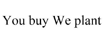 YOU BUY WE PLANT