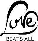 LOVE BEATS ALL