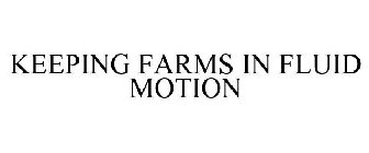 KEEPING FARMS IN FLUID MOTION