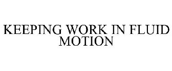 KEEPING WORK IN FLUID MOTION