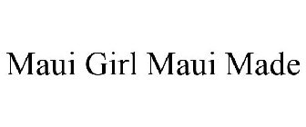 MAUI GIRL MAUI MADE