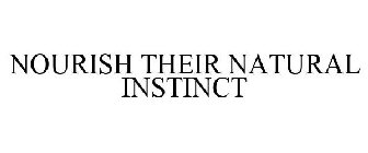 NOURISH THEIR NATURAL INSTINCT