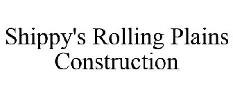 SHIPPY'S ROLLING PLAINS CONSTRUCTION