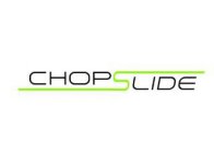 CHOPSLIDE