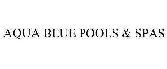 AQUA BLUE POOLS & SPAS