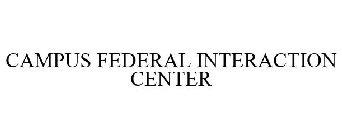 CAMPUS FEDERAL INTERACTION CENTER