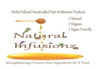 HERBAL INFUSED HANDCRAFTED HAIR & SKINCARE PRODUCTS NATURAL ORGANIC VEGAN FRIENDLY NATURAL INFUSIONZ STRENGTHENING CROWNS ONE INGREDIENT AT A TIME