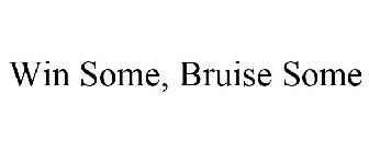 WIN SOME, BRUISE SOME