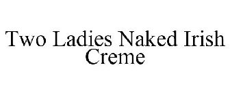 TWO LADIES NAKED IRISH CREME