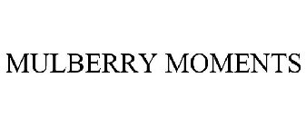 MULBERRY MOMENTS