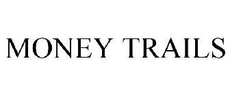 MONEY TRAILS