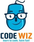 CODE WIZ LEARN TO CODE. HAVE FUN!