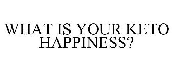 WHAT IS YOUR KETO HAPPINESS?