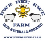 EWE BEE EWE FARM 100% NATURAL & ORGANIC WWW.EWEBEEEWE.FARM