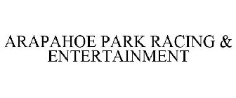 ARAPAHOE PARK RACING & ENTERTAINMENT