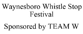 WAYNESBORO WHISTLE STOP FESTIVAL SPONSORED BY TEAM W