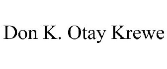 DON K. OTAY KREWE