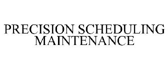 PRECISION SCHEDULED MAINTENANCE