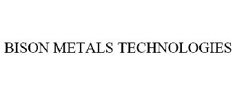 BISON METALS TECHNOLOGIES