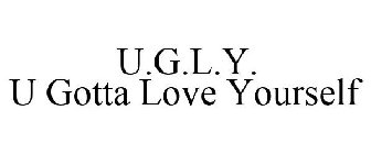 U.G.L.Y. U GOTTA LOVE YOURSELF