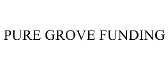 PURE GROVE FUNDING