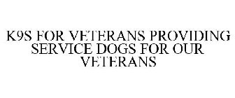 K9S FOR VETERANS PROVIDING SERVICE DOGS FOR OUR VETERANS