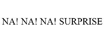 NA! NA! NA! SURPRISE