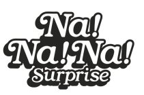 NA! NA! NA! SURPRISE