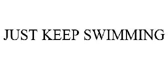 JUST KEEP SWIMMING