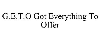 G.E.T.O GOT EVERYTHING TO OFFER