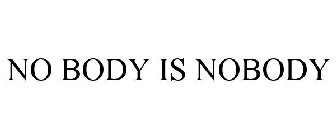 NO BODY IS NOBODY