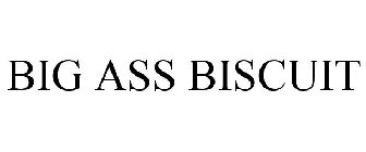 BIG ASS BISCUIT