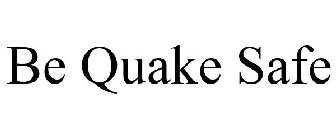 BE QUAKE SAFE