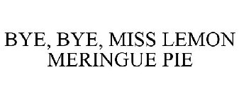 BYE, BYE, MISS LEMON MERINGUE PIE