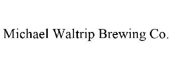 MICHAEL WALTRIP BREWING CO.