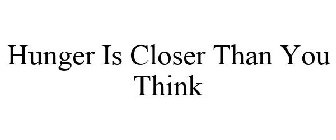 HUNGER IS CLOSER THAN YOU THINK