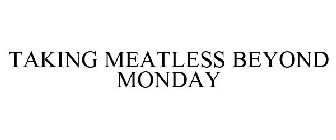 TAKING MEATLESS BEYOND MONDAY