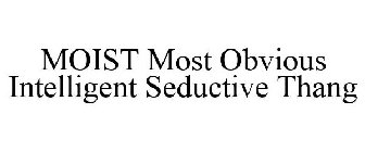 MOIST MOST OBVIOUS INTELLIGENT SEDUCTIVE THANG