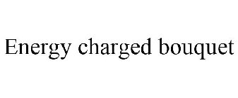 ENERGY CHARGED BOUQUET