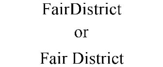 FAIRDISTRICT OR FAIR DISTRICT