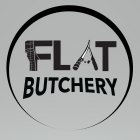 FLAT BUTCHERY