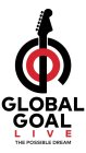 GLOBAL GOAL LIVE THE POSSIBLE DREAM