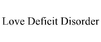 LOVE DEFICIT DISORDER