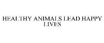 HEALTHY ANIMALS LEAD HAPPY LIVES