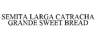 SEMITA LARGA CATRACHA GRANDE SWEET BREAD