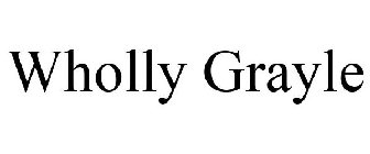 WHOLLY GRAYLE