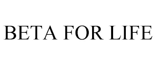 BETA FOR LIFE